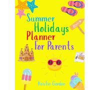 Summer Holidays Planner for Parents: A Fun & Organised Way to Plan Activities, Memories & Back-to-School Prep