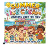 Summer Ice Cream Coloring Book for Kids: 40 Cute Pages for Ages 4-8