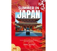 SUMMER IN JAPAN 2025: Festivals, Beaches and Scenic Retreats for a Memorable Experience