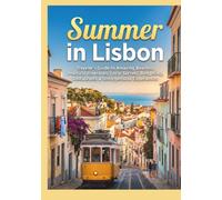 SUMMER IN LISBON 2026: Traveler's Guide to Amazing Beaches, Practical Itineraries, Local Secrets, Budgeting, Restaurants & Unforgettable Experiences.