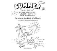 Summer in the Word: An Interactive Bible Workbook for Ages 6 to 10