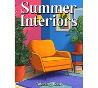 Summer Interiors Coloring Book: Charming Rustic Coloring Pages of Cozy Countryside Designs for Relaxation, Amazing Inspirational Decoration for Adults