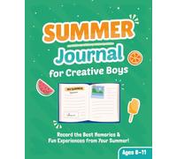 Summer Journal for Creative Boys Ages 8-11: Record the Best Memories & Fun Experiences from Your Summer!