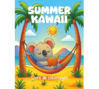 Summer Kawaii - livre de coloriage. 50 illustrations à colorier pour enfants, ados et adultes fans d’univers kawaii… ou pour toutes celles et ceux qui ... créativité et retrouver un peu de douceur.