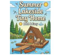 Summer Lakeside Tiny Home: A Bold and Easy Coloring Book: Large Print Simple Summer Scenes with Sunsets, Lakeside Living, and Cozy Tiny Houses for Adults and Seniors (Cozy Retreat Series)