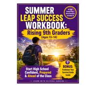 Summer Leap Success Workbook: Rising 9th Graders (Ages 13-14) - Start High School Confident, Prepared & Ahead of the Class