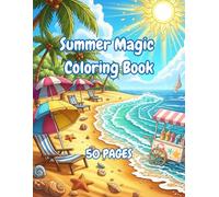 Summer Magic - Coloring Book for Kids & Adults: 50 Beautifully Designed Summer Scenes for Relaxation, Creativity, and Fun