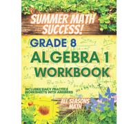 Summer Math Success: Algebra 1 Workbook 8th Grade: Algebra 1 Workbook for Grade 8: Algebraic Thinking, Equations, Inequalities, Expressions and More with Answers