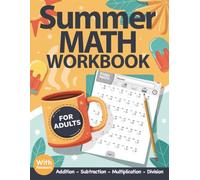 Summer Math Workbook For Adults With Addition, Subtraction, Multiplication, and Division Exercises: Summer Math Practice Workbook For Adults and ... - Summer Math Activity With Answers
