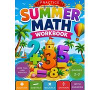 Summer Math Workbook Grades 2-3: Addition, Subtraction, Multiplication, Division and Word Problems (Practice Workbook for Ages 7-9)