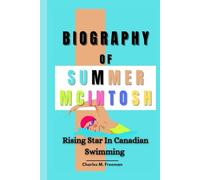 SUMMER MCINTOSH BIOGRAPHY: Rising Star In Canadian Swimming