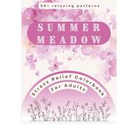 Summer Meadow Coloring Book for Adults: 50+ Relaxing Nature Designs with Wildflowers, Butterflies, and Birds for Stress Relief and Mindfulness