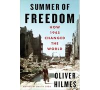 Summer of Freedom: How 1945 Changed the World