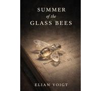 Summer of the Glass Bees: A Novel