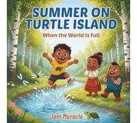 Summer on Turtle Island: When the World Is Full | A Mohawk Seasons Picture Book for Kids Ages 3-6: 2