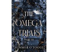 Summer O'Toole The Omega Trials: Part Three: A Dark Why-Choose Omega (Tascabile)