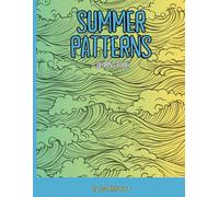 Summer Pattern Coloring Book: Tropical, Beach, and Travel Designs for Adults & Teens to Relax and Unwind