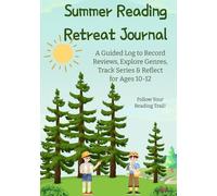 Summer Reading Retreat Journal: A Guided Log to Record Reviews, Explore Genres, Track Series and Reflect for Ages 10-12
