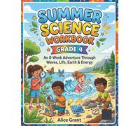 Summer Science Workbook Grade 4: An 8-W dventure Through Waves, Life, Earth & Energy