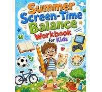Summer Screen-Time Balance Workbook for Kids: Screen-Time Balance Activities, Offline Challenges, Mood Check-Ins, Family Rules, and Summer Planning Pages for Kids Ages 7-10
