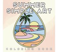 Summer Simple Art Coloring Book: 40 Minimal and Easy Designs for Adults and Seniors, Featuring Relaxing and Calming Summer Scenes