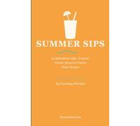 Summer Sips: 50 Refreshing Coffee, Tropical, Frozen, Dessert & Protein Shake Recipes
