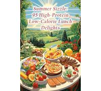 Summer Sizzle: 95 High-Protein Low-Calorie Lunch Delights