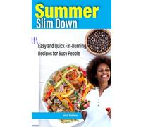 Summer Slim Down: Easy and Quick Fat-Burning Recipes for Busy People