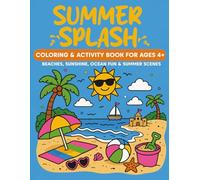 SUMMER SPLASH: Coloring & Activity Book For Ages 4+ | Beaches, Sunshine, Ocean Fun & Summer Scenes