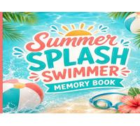 Summer Splash Swim Journal: The Ultimate Pool Party & Summer Camp Memory Book for Kids: A Fun Swimming Autograph Book with Photo Frames, Personal Best ... and Teammate Signatures (8.25 x 6 Inches)