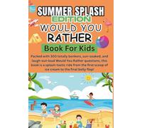 Summer Splash Would You Rather Book for Kids 300 Hilarious Summer-Themed Questions to Beat Boredom, Spark Giggles, and Make Every Vacation a Blast!