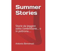Summer Stories: Storie da leggere sotto l'ombrellone... o in poltrona....