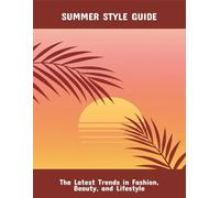 Summer Style Guide: The Latest Trends In Fashion, Beauty, And Lifestyle