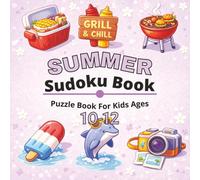 Summer Sudoku Book for Kids Ages 10-12: Fun and Engaging 9x9 Sudoku Puzzles with Solutions for Kids - Summer Brain Games