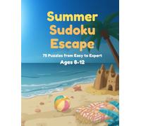 Summer Sudoku for Kids Ages 8-12: 100 Fun Puzzles from Easy to Expert - 4x4 & 6x6 Grids with Full Answer Key