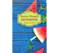 Summer Thoughts Notebook with scripture Matthew 6 v 28-29: Watermelon on blue decking designed, college ruled white paper, 120 pages A5 size.