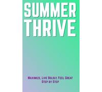 Summer Thrive: Maximize, Live Boldly and Feel Great: 4