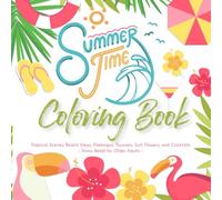 Summer Time - Large Print Coloring Book for Adults & Seniors: Easy, Relaxing Summer-Themed Pages with Tropical Scenes, Beach Views, Flamingos, ... Cocktails - Stress Relief for Older Adults
