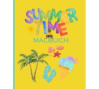 Summer Time Malbuch, Sommerferien Ausmalbuch, Sommer Ausmalbilder, 40 sommerliche Motive zum ausmalen und entspannen, für Kinder und Erwaschene ab 4 Jahren, Happy Summer Vibes