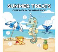 Summer Treats Cute & Easy Coloring Book: A Simple Adult Coloring Book for Beginners and Seniors. Featuring Big and Easy Designs of Cute Beach Scenes, ... Summer Fun for Stress Relief and Relaxation