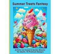 Summer Treats Fantasy: Artistic Ice Cream & Garden Blooms for Adults, 76 Premium Designs