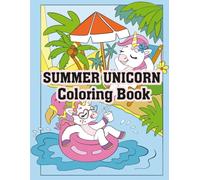 Summer Unicorn Coloring Book: Cute Unicorns, Rainbows & Magical Summer Adventures for Kids