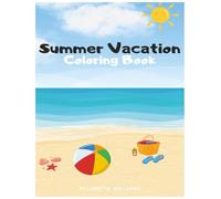 Summer Vacation Coloring Book for Kids: Fun-filled Pages of Beaches, Ice Cream, and Outdoor Escapades!