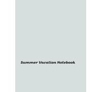 Summer Vacation Notebook: Unforgettable Adventures and Relaxation Ideas for Your Best Holidays Ever