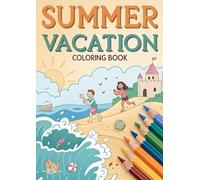 Summer Vacations Coloring Book for Kids: Fun & Relaxing Summer-Themed Coloring Pages for Happy Holidays