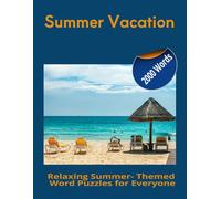 Summer Vatcation: 2000 Words Relaxing Summer- Themed word Puzzles for Everyone Large Print 100 Puzzles 25 Solutions 4 Per Page Size 8.5x11
