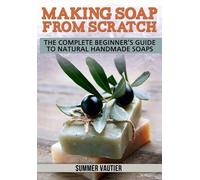 Summer Vautier Making Soap from Scratch (Tascabile)