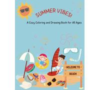 SUMMER VIBES! A Cozy Coloring and Drawing Book for All Ages: A Cozy Coloring and Drawing Book for All Ages | Relaxing Vacation-Themed Pages to Color, Draw, and Enjoy with Friends & Family