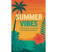Summer Vibes: A Notebook to Capture Your Sunny Moments