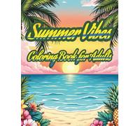 Summer Vibes Coloring Book for Adults: 65 Relaxing Beach Scenes, Tropical Patterns, and Fun Summer Designs for Stress Relief and Mindfulness